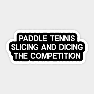 Paddle Tennis Slicing and Dicing the Competition Sticker